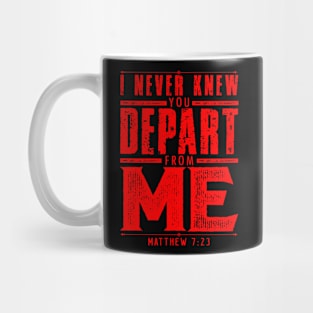 Matthew 7:23 I Never Knew You Depart From Me Mug